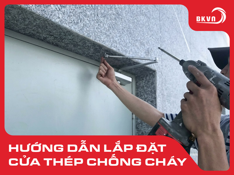 Hướng dẫn lắp đặt cửa thép chống cháy đạt chuẩn